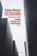 Eichmann. Dove inizia la notte. Un dialogo fra Hannah Arendt e Adolf Eichmann. Atto unico. Nuova ediz.